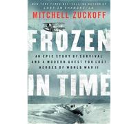 Mitchell Zuckof Frozen in Time: An Epic Story of Survival and (Copertina rigida)
