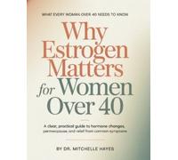 Mitchelle Hayes Why Estrogen Matters For Women Over 40 (Tascabile)