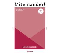 Miteinander! Deutsch für den Beruf B2: Deutsch als Zweitsprache / Lehrerhandbuch