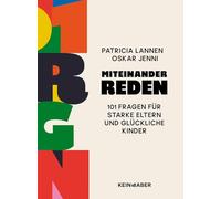 Miteinander reden: 101 Fragen für starke Eltern und glückliche Kinder