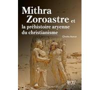 Mithra Zoroastre et la préhistoire aryenne du christianisme