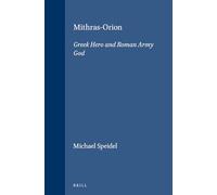 Mithras-Orion: Greek Hero and Roman Army God: 81