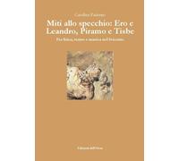 Miti allo specchio: Ero e Leandro, Piramo e Tisbe. Fra lirica, teatro e musica nel Seicento