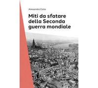 Miti da sfatare della seconda guerra mondiale