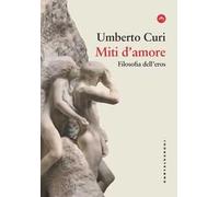 Miti d'amore. Filosofia dell'eros
