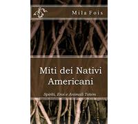 Miti dei Nativi Americani: Spiriti, Eroi e Animali Totem