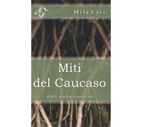 Miti del Caucaso: Ribelli, cavalieri e antichi dèi