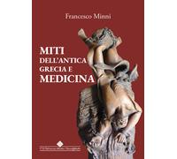 Miti dell'antica Grecia e medicina - Minni Francesco