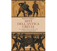 Miti dell'antica Grecia. Un viaggio epico tra dèi, eroi e creature leggendarie