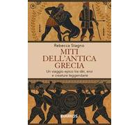 Miti dell'antica Grecia. Un viaggio epico tra dèi, eroi e creature leggendarie