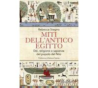 Miti dell'antico Egitto. Dèi, religione e sapienza del popolo del Nilo