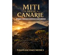 Miti delle Canarie: Leggende di vulcani, guerrieri e antichi popoli