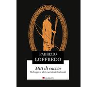 Miti di caccia. Meleagro e altri cacciatori sfortunati - 2024 - I