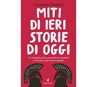 Miti di ieri, storie di oggi. La tragedia greca racconta le passioni e il destino del nostro mondo