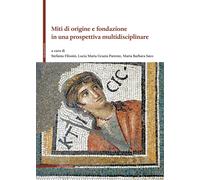 Miti di origine e fondazione in una prospettiva multidisciplinare