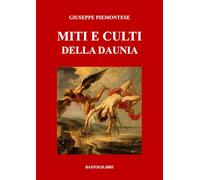 Miti e culti della Daunia - Piemontese Giuseppe