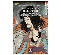 Miti e leggende del Giappone. Eroi, guerrieri ed esseri soprannaturali