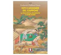 Miti e leggende del Giappone. La principessa splendente e altre storie