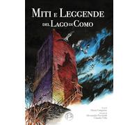 Miti e leggende del lago di Como. Ediz. illustrata