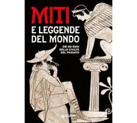 Miti e leggende del mondo. Dei ed eroi delle civiltà del passato