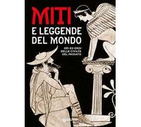 MITI E LEGGENDE DEL MONDO. DEI ED EROI DELLE CIVILTA' DEL PASSATO - CERINOTTI