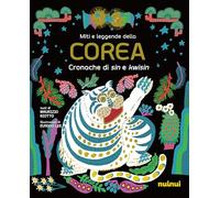 MITI E LEGGENDE DELLA COREA. LA TIGRE RUGGENTE. EDIZ. ILLUSTRATA - RIOTTO
