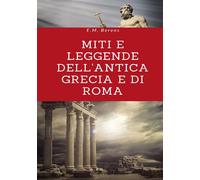 Miti e leggende dell'antica Grecia e di Roma - 2022 - StreetLib