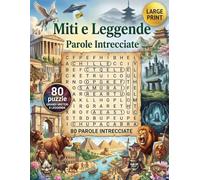 Miti e Leggende - Parole Intrecciate: 80 Sfide Enigmistiche a Tema: Dei dell'Olimpo, Miti Norreni, Antico Egitto e Grandi Misteri. Formato Grande.