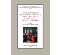 Miti e modelli dell'Italia comunale nella cultura e nelle arti dell'Ottocento