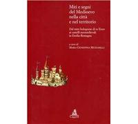 Miti e segni del Medioevo nelle città e nel territorio. Dal mito bolognese di re Enzo ai castelli neomedievali in Emilia Romagna