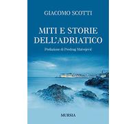Miti e storie dell'Adriatico: Prefazione di Predrag Matvejević