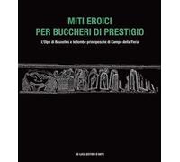 Miti eroici per buccheri di prestigio. L'Olpe di Bruxelles e le tombe principesche di Campo della Fiera