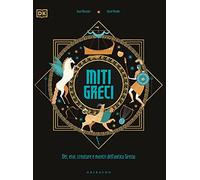 Miti greci. Dèi, eroi, creature e mostri dell'Antica Grecia. Ediz. a colori