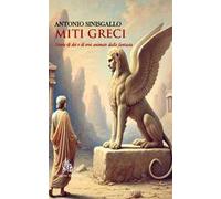 Miti greci. Storie di dei e di eroi animate dalla fantasia. Nuova ediz.