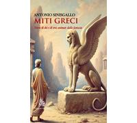 Miti greci. Storie di dei e di eroi animate dalla fantasia. Nuova ediz. - ...
