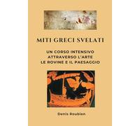 Miti greci svelati: Un corso intensivo attraverso l’arte, le rovine e il paesaggio
