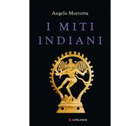 Miti Indiani - Angelo Morretta - 2023 - Longanesi (Il Cammeo. Miti)