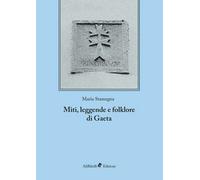 Miti, leggende e folklore - Gaeta di Maria Stamegna, 2018, Ali Ribelli Ed.