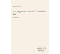 Miti, leggende e superstizioni del Medio Evo: Volume 1