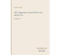 Miti, leggende e superstizioni del Medio Evo: Volume 1