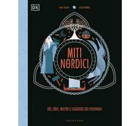 Miti nordici. Dèi, eroi, mostri e leggende dei vichinghi