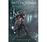 Miti nordici. Il grande libro della mitologia nordica. Dei ed eroi leggendari di