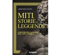 Miti, storie e leggende. I misteri della Genesi dal caos a Babele