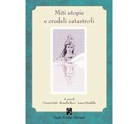 Miti utopie e crudeli catastrofi
