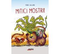 Mitici mostri! Ediz. a colori