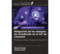 Mitigación de los ataques de inundación en el IoT de consumo: Estrategias para mejorar la mitigación de riesgos del IoT