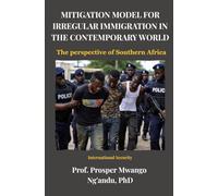 MITIGATION MODEL FOR IRREGULAR IMMIGRATION IN THE CONTEMPORARY WORLD: The perspective of Southern Africa