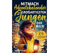 Mitmach-Adventskalender für den großartigsten Jungen der Welt!: 24 inspirierende Geschichten über innere Stärke, Selbstvertrauen und Mut - zum Lesen, Staunen, Entdecken und Ausmalen