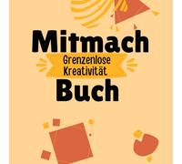 Mitmachbuch für Vorschulkinder - Grenzenlose Kreativität: Lernen & Spaß in einem - Linien nachfahren, Ausmalen, Ausschneiden und Weiterzeichnen - Förderung der Feinmotorik auf 50 Seiten