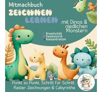 Mitmachbuch - Zeichnen lernen, mit Dinos & niedlichen Monstern: Mitmach-Zeichenbuch mit Schritt für Schritt-Anleitungen zum Nachzeichnen, Malbuch für ... Raster, Labyrinthe, lustige Dinos & Monstern.
